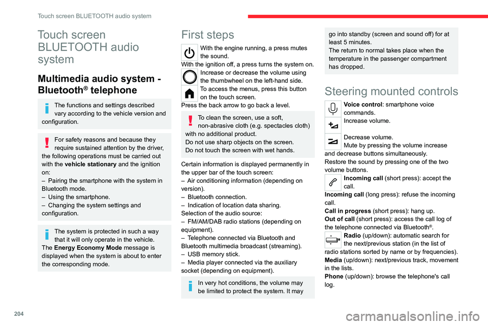 CITROEN C4 2023  Owners Manual 204
Touch screen BLUETOOTH audio system
Touch screen BLUETOOTH audio 
system
Multimedia audio system - 
Bluetooth
® telephone
The functions and settings described 
vary according to the vehicle versi
