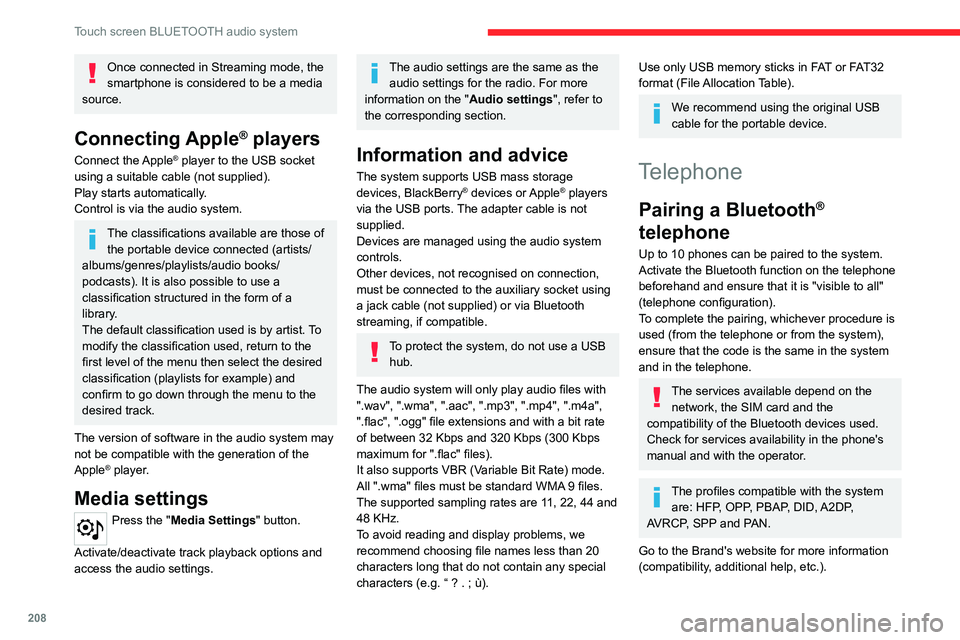 CITROEN C4 2023 Owners Manual 208
Touch screen BLUETOOTH audio system
Once connected in Streaming mode, the
smartphone is considered to be a media
source.
Connecting Apple® players
Connect the Apple® player to the USB socket CITROEN C4 2023 Owners Manual 208
Touch screen BLUETOOTH audio system
Once connected in Streaming mode, the
smartphone is considered to be a media
source.
Connecting Apple® players
Connect the Apple® player to the USB socket