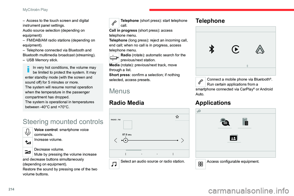 CITROEN C4 2023 Owners Manual 214
MyCitroën Play
– Access to the touch screen and digital
instrument panel settings.
Audio source selection (depending on
equipment):
–
FM/DAB/AM radio stations (depending on
equipment).
CITROEN C4 2023 Owners Manual 214
MyCitroën Play
– Access to the touch screen and digital
instrument panel settings.
Audio source selection (depending on
equipment):
–
FM/DAB/AM radio stations (depending on
equipment).