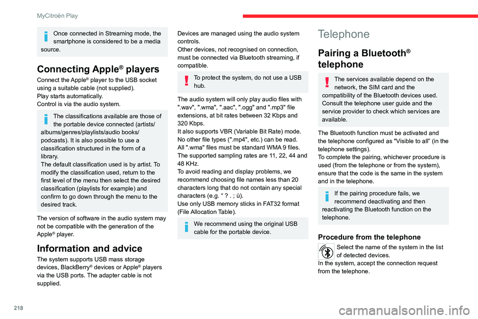 CITROEN C4 2023 Owners Manual 218
MyCitroën Play
Once connected in Streaming mode, the
smartphone is considered to be a media
source.
Connecting Apple® players
Connect the Apple® player to the USB socket
using a suitable ca CITROEN C4 2023 Owners Manual 218
MyCitroën Play
Once connected in Streaming mode, the
smartphone is considered to be a media
source.
Connecting Apple® players
Connect the Apple® player to the USB socket
using a suitable ca