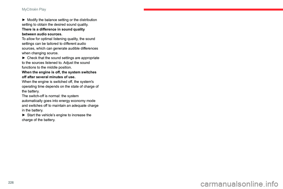CITROEN C4 2023 Service Manual 226
MyCitroën Play
► Modify the balance setting or the distribution
setting to obtain the desired sound quality .
There is a difference in sound quality
between audio sources.
To allow for optima CITROEN C4 2023 Service Manual 226
MyCitroën Play
► Modify the balance setting or the distribution
setting to obtain the desired sound quality .
There is a difference in sound quality
between audio sources.
To allow for optima