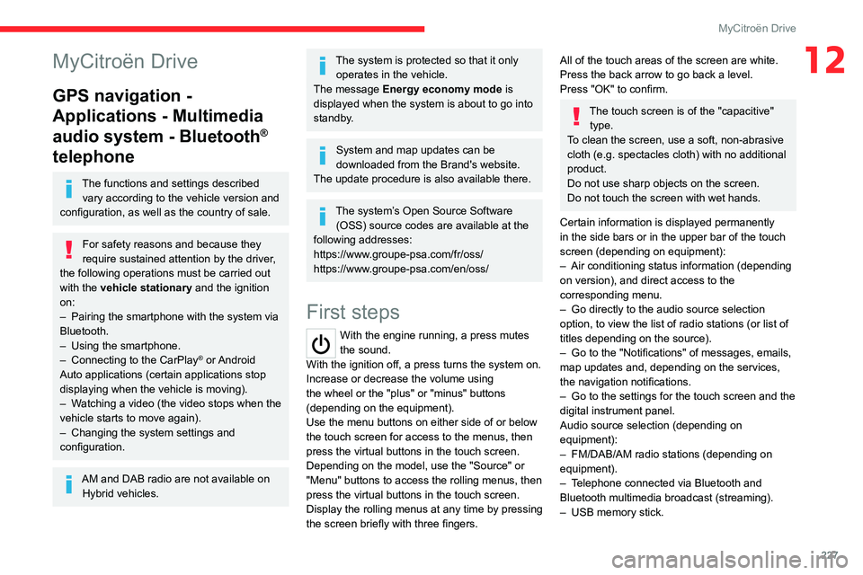 CITROEN C4 2023  Owners Manual 227
MyCitroën Drive
12MyCitroën Drive
GPS navigation - 
Applications - Multimedia 
audio system - Bluetooth
® 
telephone
The functions and settings described 
vary according to the vehicle version 