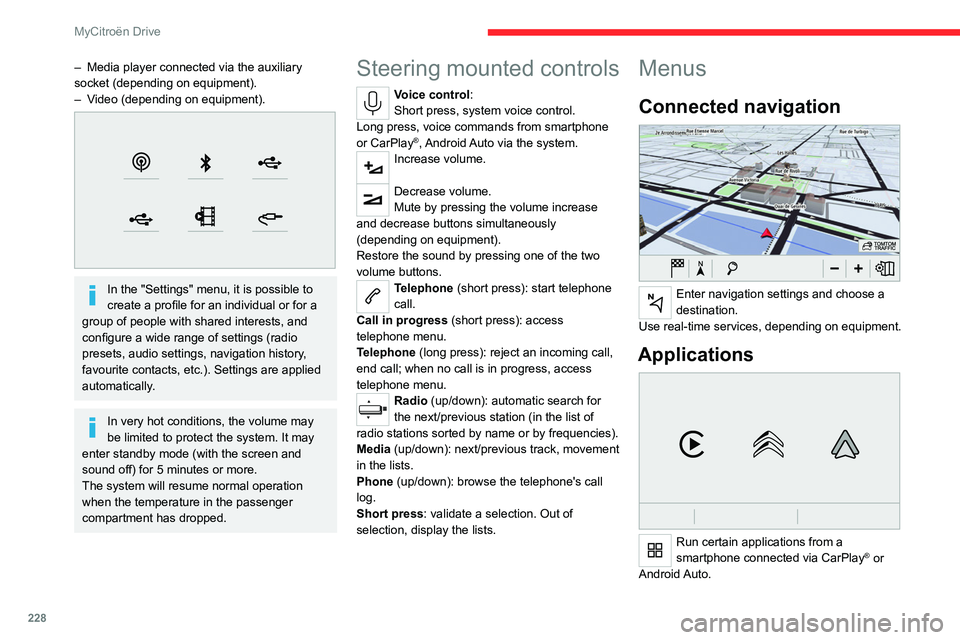 CITROEN C4 2023 User Guide 228
MyCitroën Drive
– Media player connected via the auxiliary
socket (depending on equipment).
–
V
ideo (depending on equipment).
In the "Settings" menu, it is possible to
creat CITROEN C4 2023 User Guide 228
MyCitroën Drive
– Media player connected via the auxiliary
socket (depending on equipment).
–
V
ideo (depending on equipment).
In the "Settings" menu, it is possible to
creat