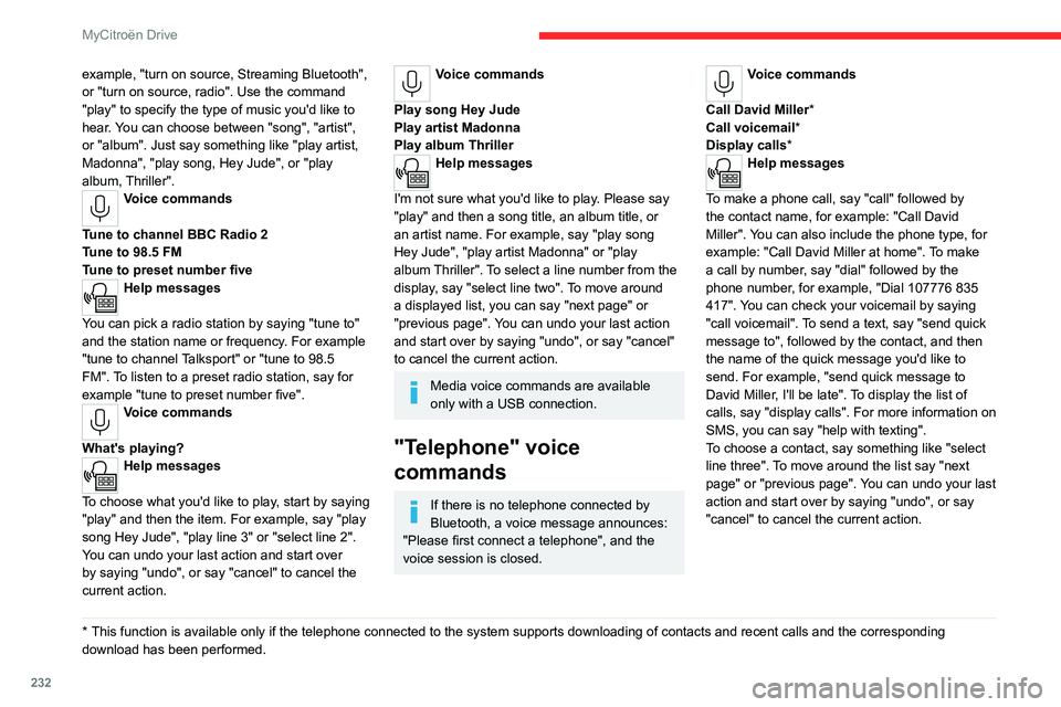 CITROEN C4 2023 Service Manual 232
MyCitroën Drive
example, "turn on source, Streaming Bluetooth",
or "turn on source, radio". Use the command
"play" to specify the type of music you'd like to
hear. CITROEN C4 2023 Service Manual 232
MyCitroën Drive
example, "turn on source, Streaming Bluetooth",
or "turn on source, radio". Use the command
"play" to specify the type of music you'd like to
hear.