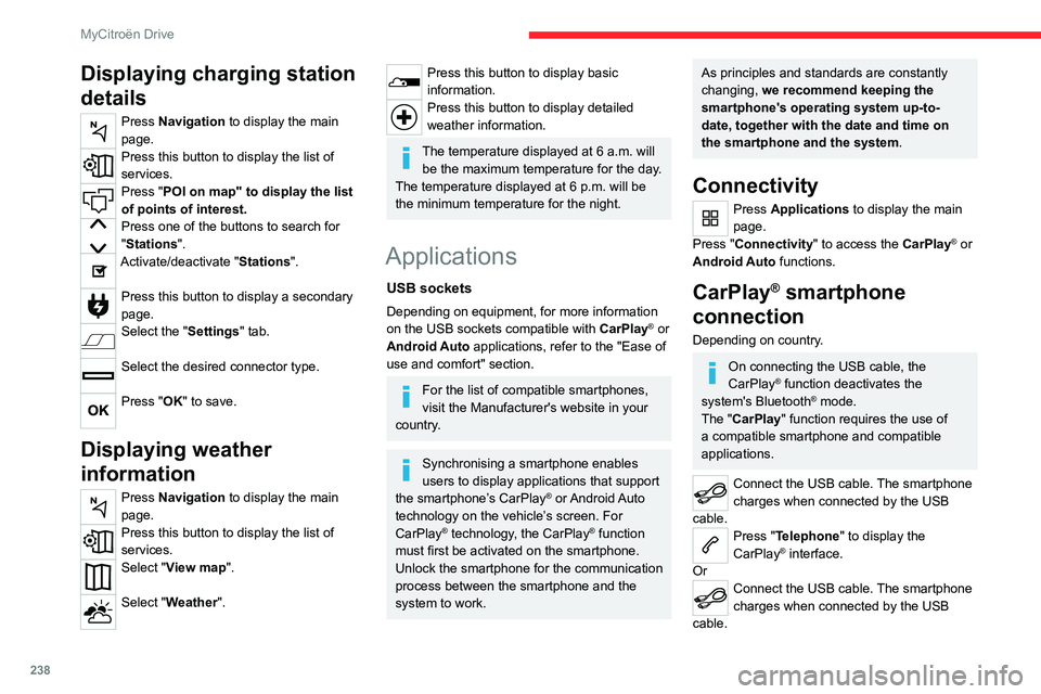 CITROEN C4 2023 User Guide 238
MyCitroën Drive
Displaying charging station
details
Press Navigation to display the main
page.
Press this button to display the list of
services.
Press "POI on map" to display the list CITROEN C4 2023 User Guide 238
MyCitroën Drive
Displaying charging station
details
Press Navigation to display the main
page.
Press this button to display the list of
services.
Press "POI on map" to display the list