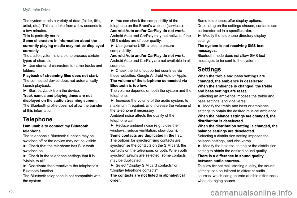 CITROEN C4 2023 User Guide 250
MyCitroën Drive
The system reads a variety of data (folder, title,
artist, etc.). This can take from a few seconds to
a few minutes.
This is perfectly normal.
Some characters in information abo CITROEN C4 2023 User Guide 250
MyCitroën Drive
The system reads a variety of data (folder, title,
artist, etc.). This can take from a few seconds to
a few minutes.
This is perfectly normal.
Some characters in information abo