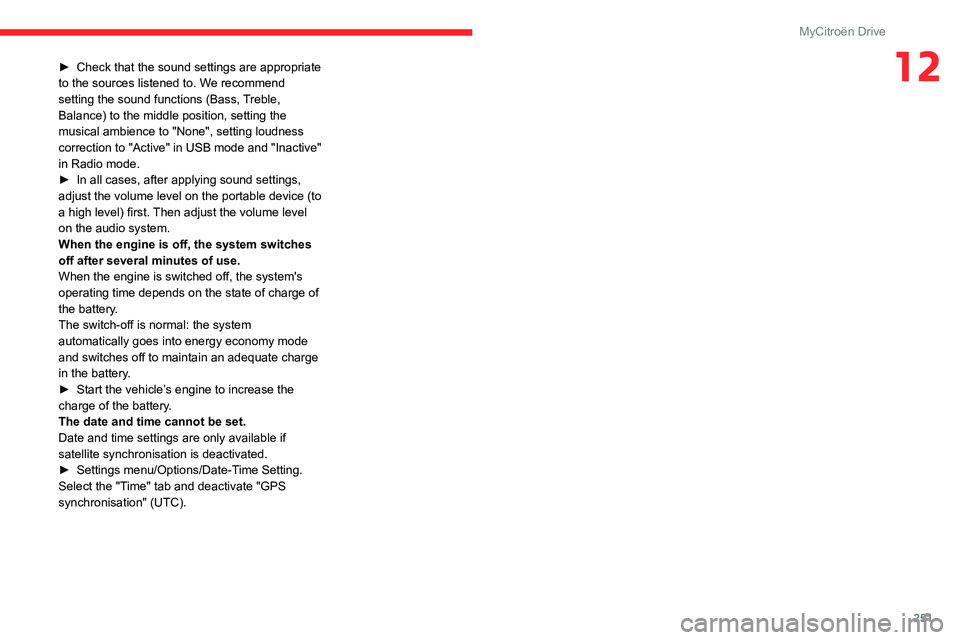 CITROEN C4 2023 Service Manual 251
MyCitroën Drive
12► Check that the sound settings are appropriate
to the sources listened to. W e recommend
setting the sound functions (Bass, Treble,
Balance) to the middle position, settin CITROEN C4 2023 Service Manual 251
MyCitroën Drive
12► Check that the sound settings are appropriate
to the sources listened to. W e recommend
setting the sound functions (Bass, Treble,
Balance) to the middle position, settin