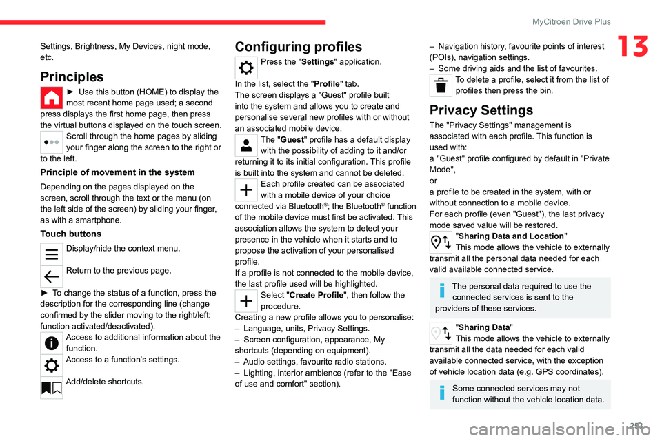 CITROEN C4 2023 Owners Manual 253
MyCitroën Drive Plus
13Settings, Brightness, My Devices, night mode,
etc.
Principles
► Use this button (HOME) to display the
most recent home page used; a second
press displays the first hom CITROEN C4 2023 Owners Manual 253
MyCitroën Drive Plus
13Settings, Brightness, My Devices, night mode,
etc.
Principles
► Use this button (HOME) to display the
most recent home page used; a second
press displays the first hom