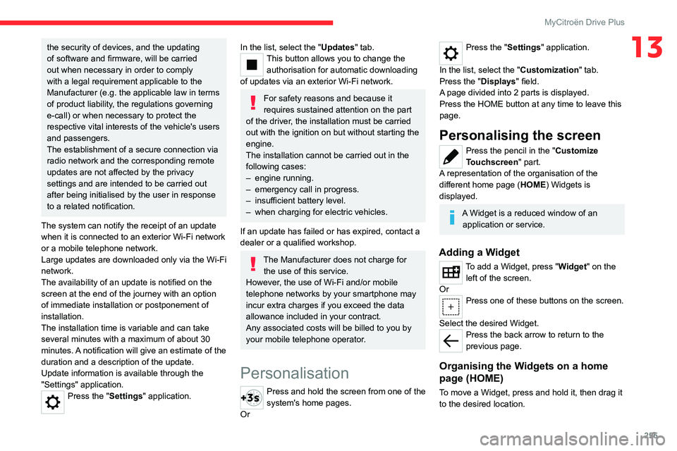 CITROEN C4 2023 User Guide 255
MyCitroën Drive Plus
13the security of devices, and the updating
of software and firmware, will be carried
out when necessary in order to comply
with a legal requirement applicable to the
Man CITROEN C4 2023 User Guide 255
MyCitroën Drive Plus
13the security of devices, and the updating
of software and firmware, will be carried
out when necessary in order to comply
with a legal requirement applicable to the
Man