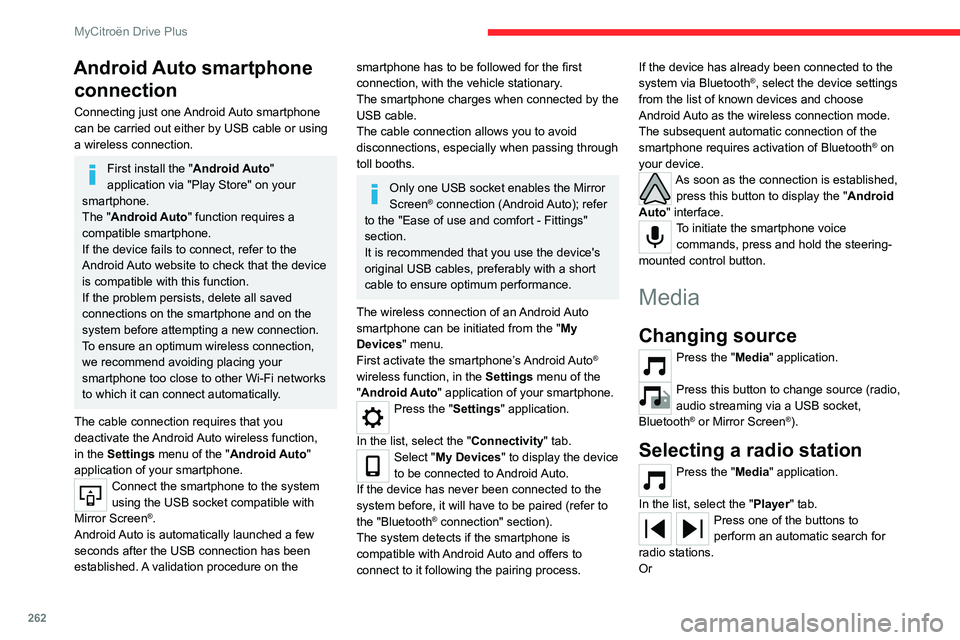 CITROEN C4 2023 Owners Manual 262
MyCitroën Drive Plus
Android Auto smartphone connection
Connecting just one Android Auto smartphone
can be carried out either by USB cable or using
a wireless connection.
First install the " CITROEN C4 2023 Owners Manual 262
MyCitroën Drive Plus
Android Auto smartphone connection
Connecting just one Android Auto smartphone
can be carried out either by USB cable or using
a wireless connection.
First install the "