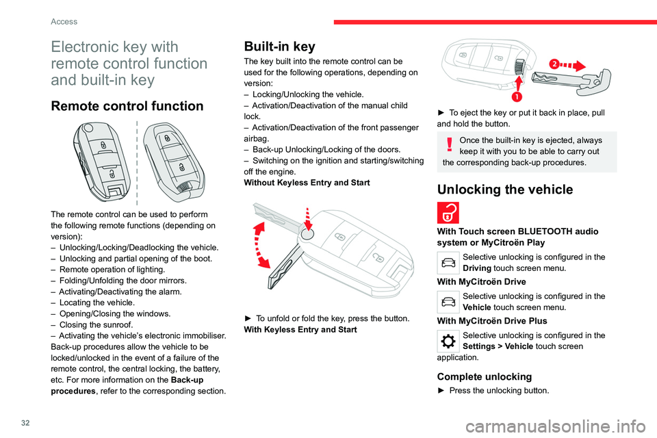 CITROEN C4 2023  Owners Manual 32
Access
Electronic key with 
remote control function 
and built-in key
Remote control function 
 
The remote control can be used to perform 
the following remote functions (depending on 
version):
�