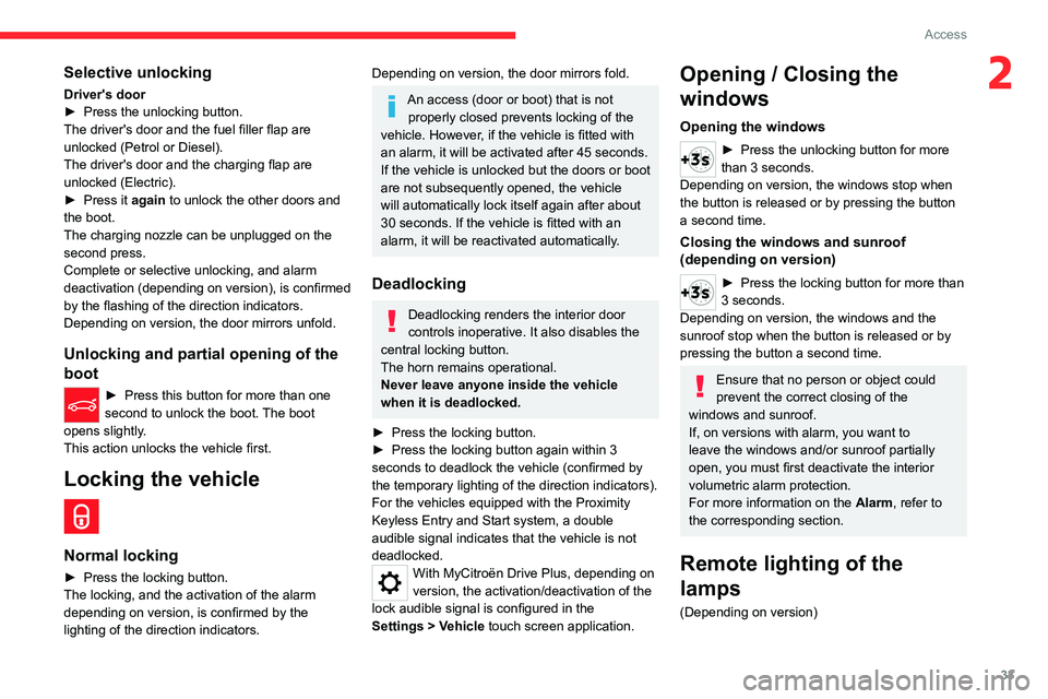 CITROEN C4 2023  Owners Manual 33
Access
2Selective unlocking
Driver's door
► Press the unlocking button.
The driver's door and the fuel filler flap are 
unlocked (Petrol or Diesel).
The driver's door and the charging