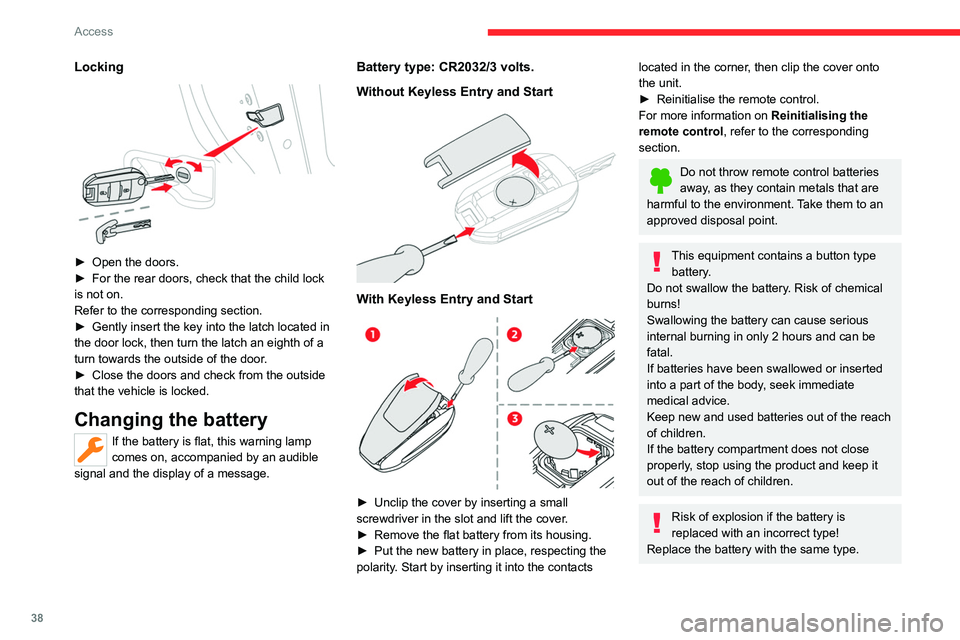 CITROEN C4 2023  Owners Manual 38
Access
Locking 
 
► Open the doors.
►  For the rear doors, check that the child lock 
is not on.
Refer to the corresponding section.
►
 
Gently insert the key into the latch located in 
the d