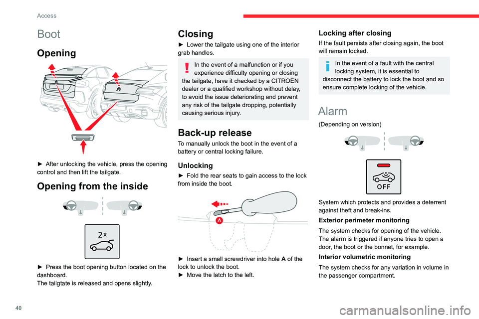 CITROEN C4 2023 Owners Manual 40
Access
Boot
Opening
► After unlocking the vehicle, press the opening
control and then lift the tailgate.
Opening from the inside
► Press the boot opening button located on the
dashb CITROEN C4 2023 Owners Manual 40
Access
Boot
Opening
► After unlocking the vehicle, press the opening
control and then lift the tailgate.
Opening from the inside
► Press the boot opening button located on the
dashb