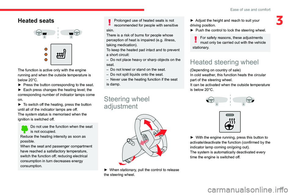 CITROEN C4 2023  Owners Manual 47
Ease of use and comfort
3Heated seats 
 
 
 
The function is active only with the engine 
running and when the outside temperature is 
below 20°C.
►  
Press the button corresponding to the seat.