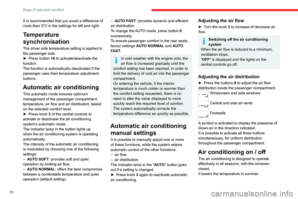 CITROEN C4 2023  Owners Manual 56
Ease of use and comfort
It is recommended that you avoid a difference of 
more than 3°C in the settings for left and right.
Temperature 
synchronisation
The driver side temperature setting is appl