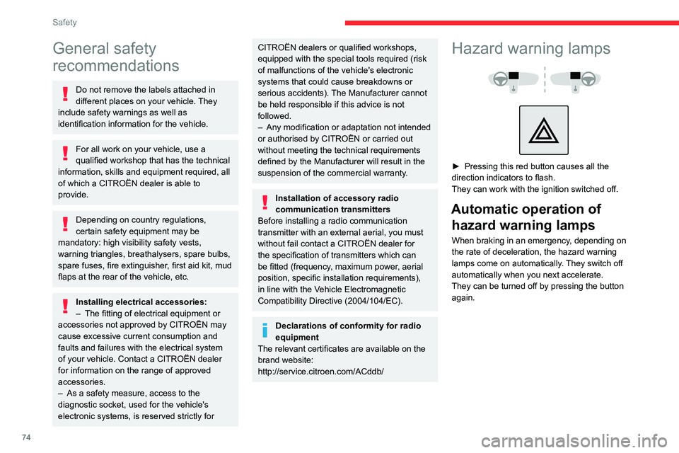 CITROEN C4 2023  Owners Manual 74
Safety
General safety 
recommendations
Do not remove the labels attached in 
different places on your vehicle. They 
include safety warnings as well as 
identification information for the vehicle.
