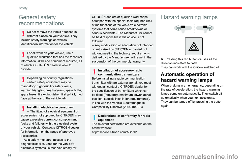 CITROEN C4 2023 User Guide 74
Safety
General safety
recommendations
Do not remove the labels attached in
different places on your vehicle. They
include safety warnings as well as
identification information for the vehicle.
CITROEN C4 2023 User Guide 74
Safety
General safety
recommendations
Do not remove the labels attached in
different places on your vehicle. They
include safety warnings as well as
identification information for the vehicle.