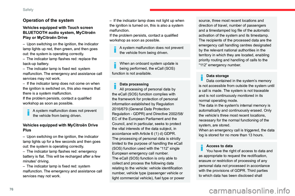 CITROEN C4 2023 User Guide 76
Safety
Operation of the system
Vehicles equipped with Touch screen
BLUETOOTH audio system, MyCitroën
Play or MyCitroën Drive
– Upon switching on the ignition, the indicator
lamp lights up re CITROEN C4 2023 User Guide 76
Safety
Operation of the system
Vehicles equipped with Touch screen
BLUETOOTH audio system, MyCitroën
Play or MyCitroën Drive
– Upon switching on the ignition, the indicator
lamp lights up re