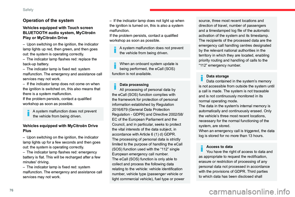 CITROEN C4 2023  Owners Manual 76
Safety
Operation of the system
Vehicles equipped with Touch screen 
BLUETOOTH audio system, MyCitroën 
Play or MyCitroën Drive
– Upon switching on the ignition, the indicator 
lamp lights up re