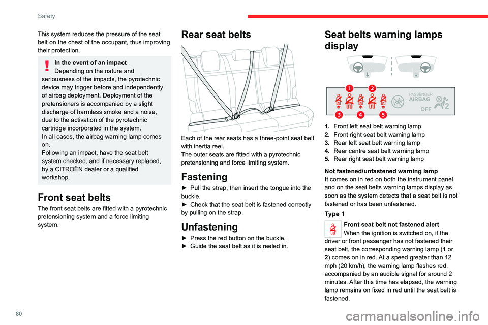 CITROEN C4 2023  Owners Manual 80
Safety
This system reduces the pressure of the seat 
belt on the chest of the occupant, thus improving 
their protection.
In the event of an impact
Depending on the nature and 
seriousness of the i