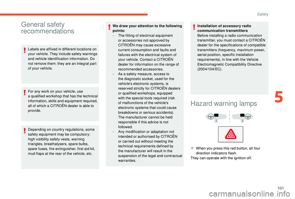 CITROEN C4 SPACETOURER 2022  Owners Manual 101
General safety 
recommendations
Labels are affixed in different locations on 
your vehicle. They include safety warnings 
and vehicle identification information. Do 
not remove them: they are an i