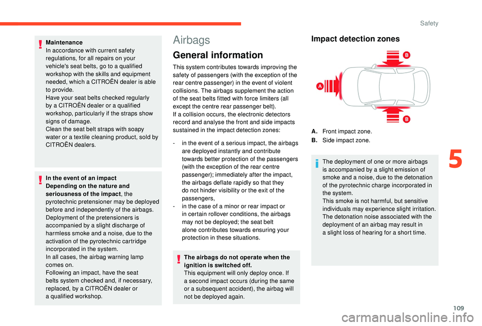 CITROEN C4 SPACETOURER 2022  Owners Manual 109
Maintenance
In accordance with current safety 
regulations, for all repairs on your 
vehicle's seat belts, go to a  qualified 
workshop with the skills and equipment 
needed, which a
  CITROË CITROEN C4 SPACETOURER 2022  Owners Manual 109
Maintenance
In accordance with current safety 
regulations, for all repairs on your 
vehicle's seat belts, go to a  qualified 
workshop with the skills and equipment 
needed, which a
  CITROË