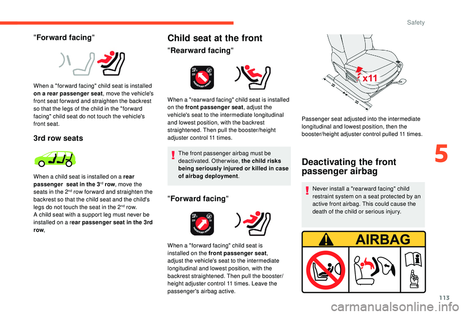 CITROEN C4 SPACETOURER 2022  Owners Manual 113
"Forward facing "
When a "for ward facing" child seat is installed 
on a
  rear passenger seat , move the vehicle's 
front seat for ward and straighten the backrest 
so that th CITROEN C4 SPACETOURER 2022  Owners Manual 113
"Forward facing "
When a "for ward facing" child seat is installed 
on a
  rear passenger seat , move the vehicle's 
front seat for ward and straighten the backrest 
so that th