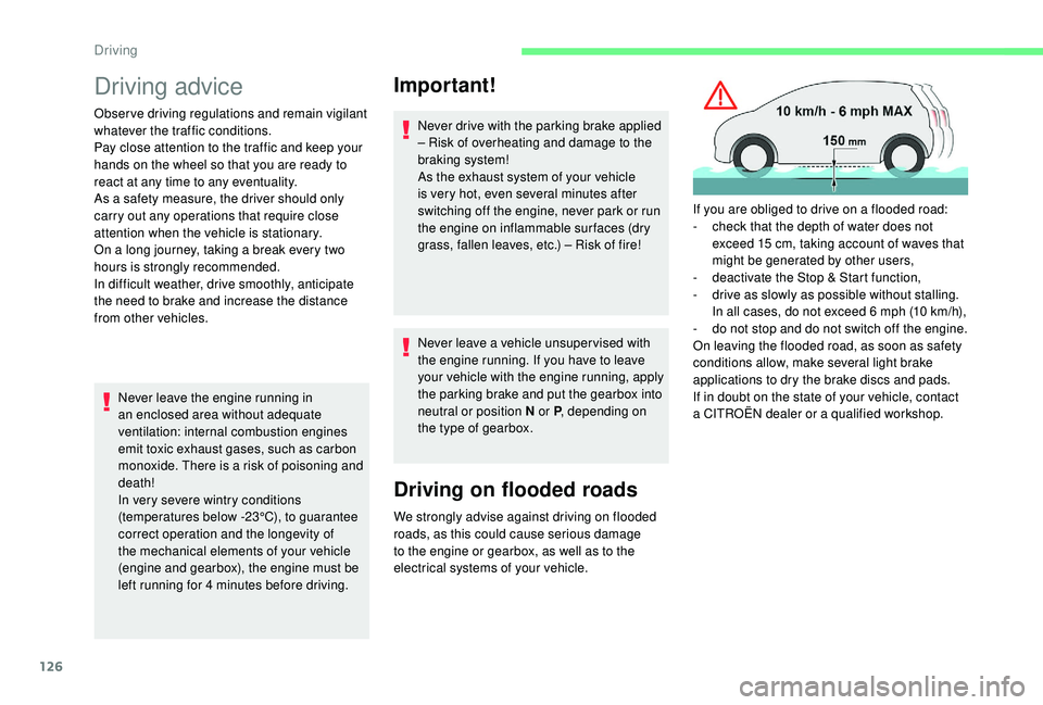 CITROEN C4 SPACETOURER 2022  Owners Manual 126
Driving advice
Observe driving regulations and remain vigilant 
whatever the traffic conditions.
Pay close attention to the traffic and keep your 
hands on the wheel so that you are ready to 
reac