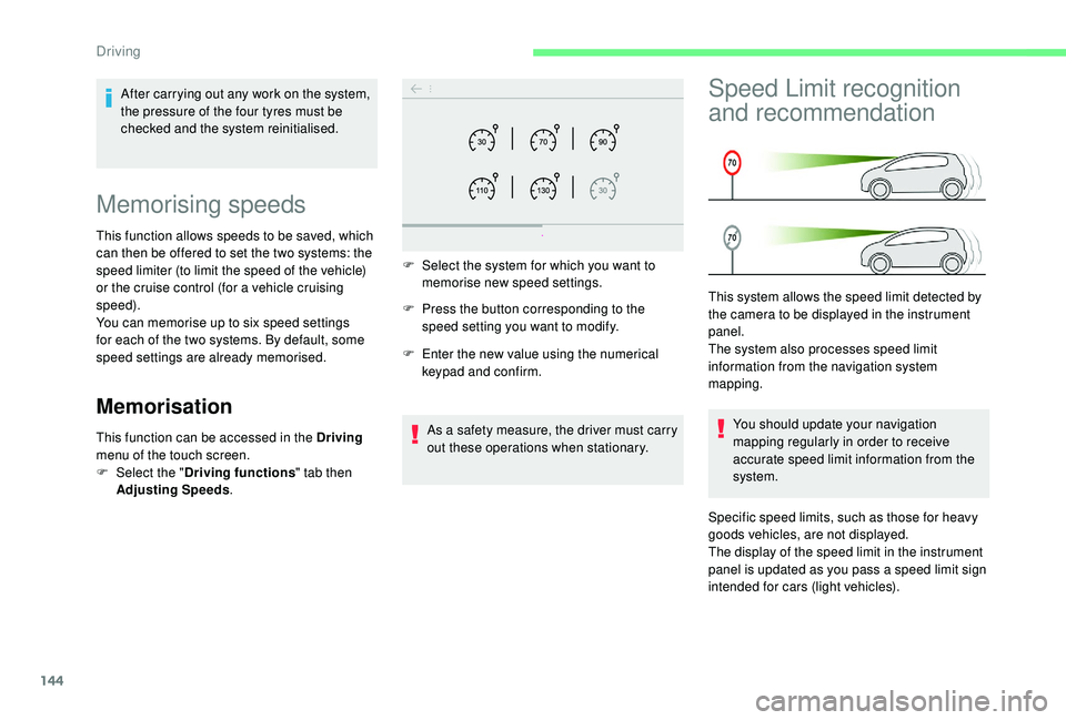 CITROEN C4 SPACETOURER 2022  Owners Manual 144
Memorising speeds
This function allows speeds to be saved, which 
can then be offered to set the two systems: the 
speed limiter (to limit the speed of the vehicle) 
or the cruise control (for a  