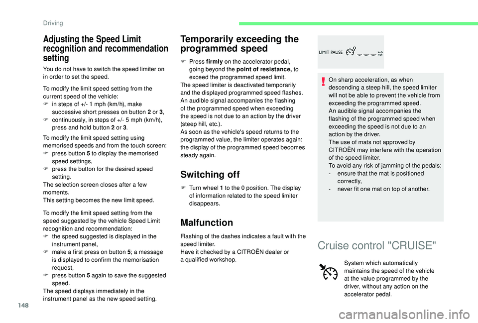 CITROEN C4 SPACETOURER 2022 Service Manual 148
Adjusting the Speed Limit 
recognition and recommendation 
setting
You do not have to switch the speed limiter on 
in order to set the speed.
To modify the limit speed setting from the 
current sp