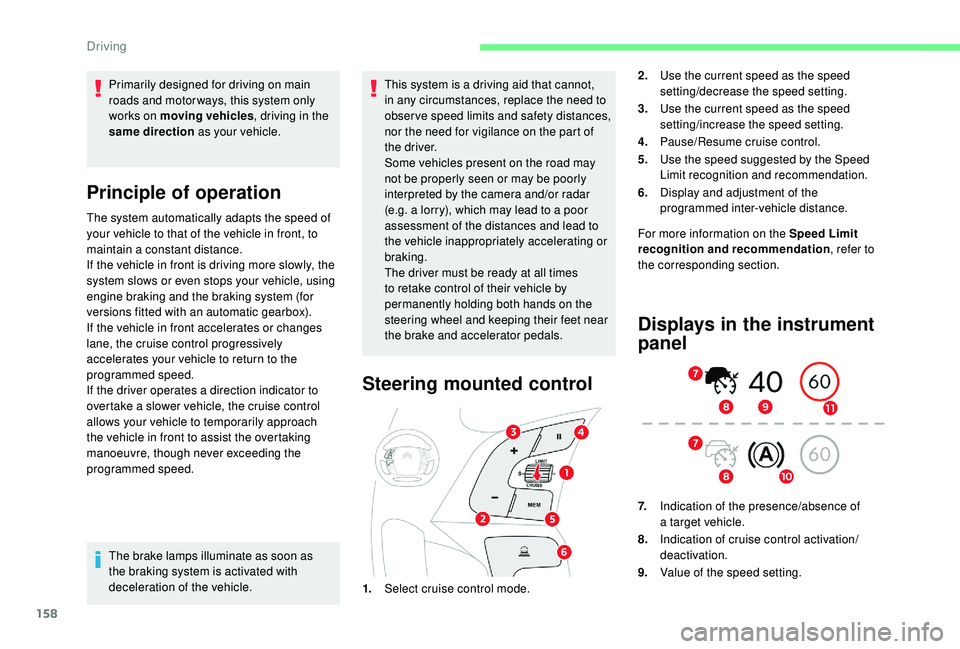 CITROEN C4 SPACETOURER 2022 Repair Manual 158
Primarily designed for driving on main
roads and motor ways, this system only
works on moving vehicles, driving in the
same direction as your vehicle.
Principle of operation
The system automat CITROEN C4 SPACETOURER 2022 Repair Manual 158
Primarily designed for driving on main
roads and motor ways, this system only
works on moving vehicles, driving in the
same direction as your vehicle.
Principle of operation
The system automat