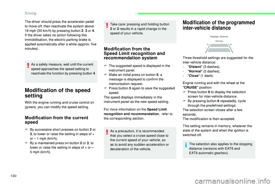 CITROEN C4 SPACETOURER 2022 Repair Manual 160
As a safety measure, wait until the current
s peed approaches the speed setting to
reactivate the function by pressing button 4 .
Modification of the speed
setting
With the engine running and c CITROEN C4 SPACETOURER 2022 Repair Manual 160
As a safety measure, wait until the current
s peed approaches the speed setting to
reactivate the function by pressing button 4 .
Modification of the speed
setting
With the engine running and c