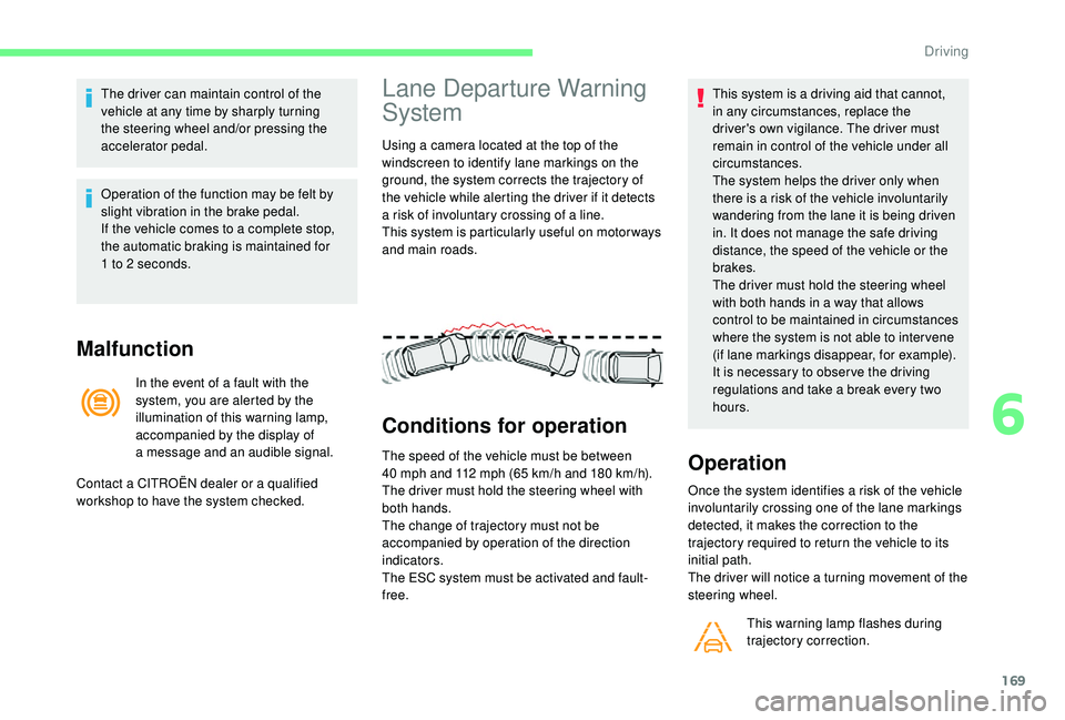 CITROEN C4 SPACETOURER 2022 Repair Manual 169
The driver can maintain control of the
vehicle at any time by sharply turning
the steering wheel and/or pressing the
accelerator pedal.
Operation of the function may be felt by
slight vibratio CITROEN C4 SPACETOURER 2022 Repair Manual 169
The driver can maintain control of the
vehicle at any time by sharply turning
the steering wheel and/or pressing the
accelerator pedal.
Operation of the function may be felt by
slight vibratio
