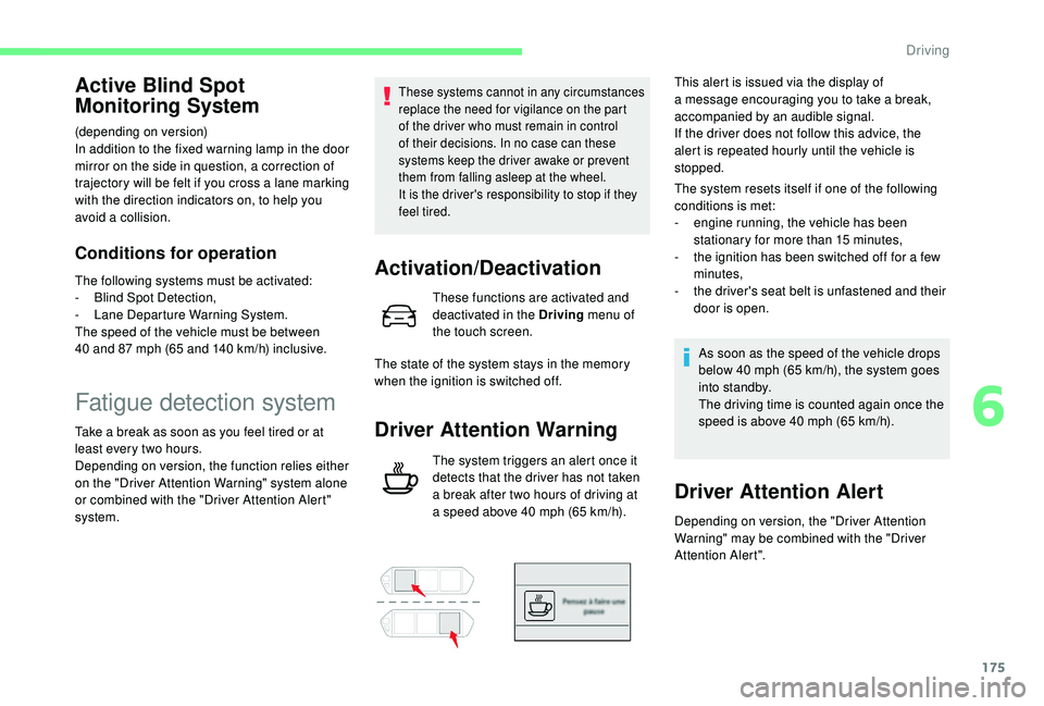 CITROEN C4 SPACETOURER 2022 Manual PDF 175
Active Blind Spot 
Monitoring System
(depending on version)
In addition to the fixed warning lamp in the door 
mirror on the side in question, a correction of 
trajectory will be felt if you cross