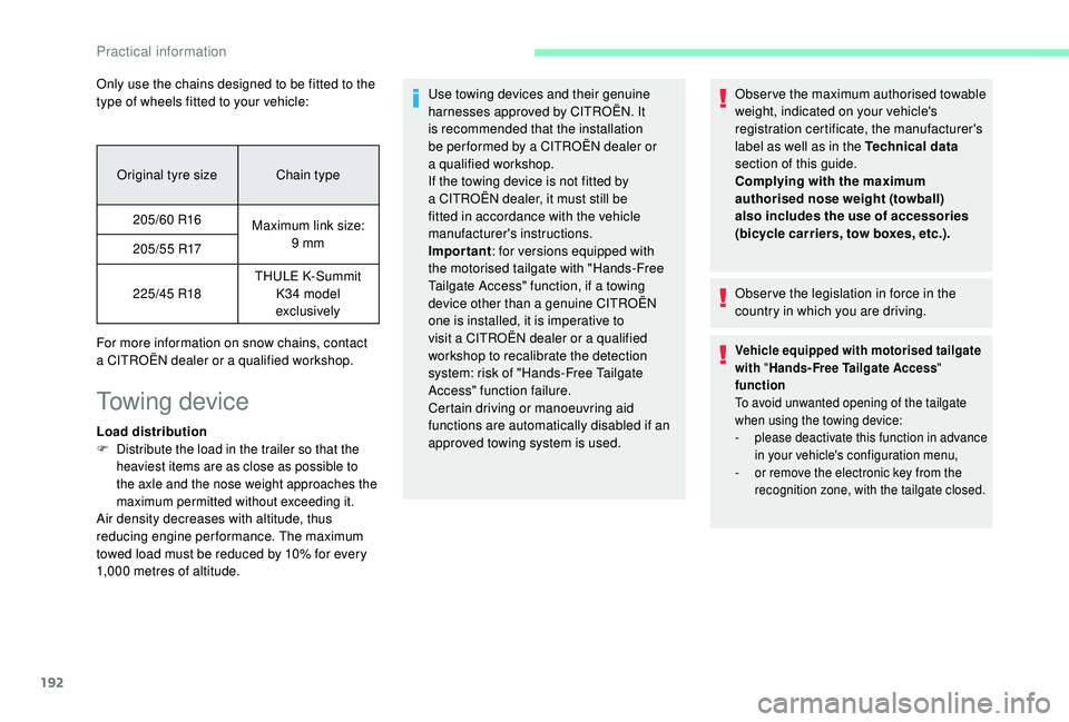 CITROEN C4 SPACETOURER 2022  Owners Manual 192
Only use the chains designed to be fitted to the 
type of wheels fitted to your vehicle:Original tyre size Chain type205/60
 

R16Maximum link size: 
9
  mm
205/55
 

R17
225/45
 

R18THULE K-Summ