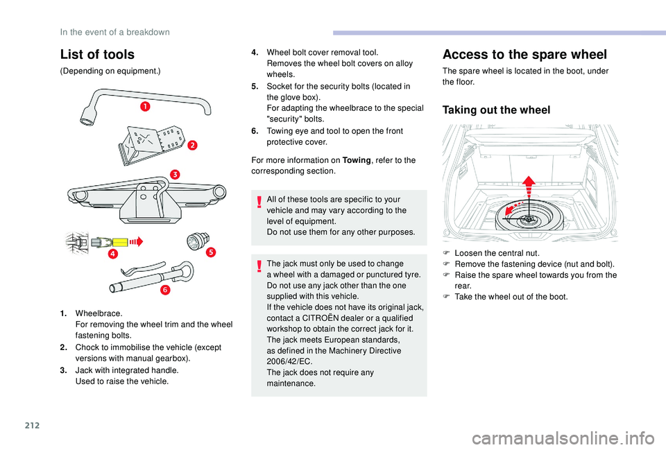 CITROEN C4 SPACETOURER 2022 Owners Manual 212
List of tools
(Depending on equipment.)4.
Wheel bolt cover removal tool.
Removes the wheel bolt covers on alloy
wheels.
5. Socket for the security bolts (located in
the glove box).
For adapting CITROEN C4 SPACETOURER 2022 Owners Manual 212
List of tools
(Depending on equipment.)4.
Wheel bolt cover removal tool.
Removes the wheel bolt covers on alloy
wheels.
5. Socket for the security bolts (located in
the glove box).
For adapting