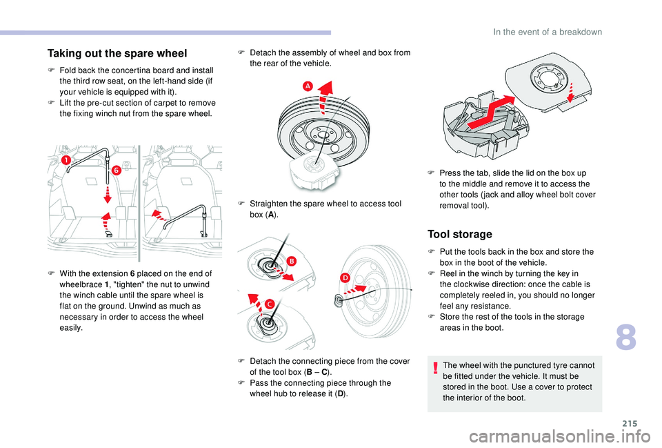 CITROEN C4 SPACETOURER 2022 Owners Manual 215
Taking out the spare wheel
F Fold back the concertina board and install the third row seat, on the left-hand side (if
your vehicle is equipped with it).
F
L
ift the pre-cut section of carpet t CITROEN C4 SPACETOURER 2022 Owners Manual 215
Taking out the spare wheel
F Fold back the concertina board and install the third row seat, on the left-hand side (if
your vehicle is equipped with it).
F
L
ift the pre-cut section of carpet t