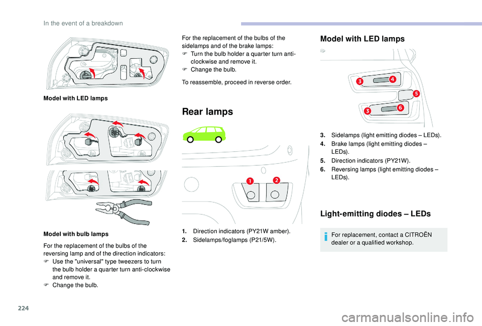 CITROEN C4 SPACETOURER 2022 Owners Manual 224
For the replacement of the bulbs of the
reversing lamp and of the direction indicators:
F
U
se the "universal" type tweezers to turn
the bulb holder a
quarter turn anti-clockwise
a CITROEN C4 SPACETOURER 2022 Owners Manual 224
For the replacement of the bulbs of the
reversing lamp and of the direction indicators:
F
U
se the "universal" type tweezers to turn
the bulb holder a
quarter turn anti-clockwise
a