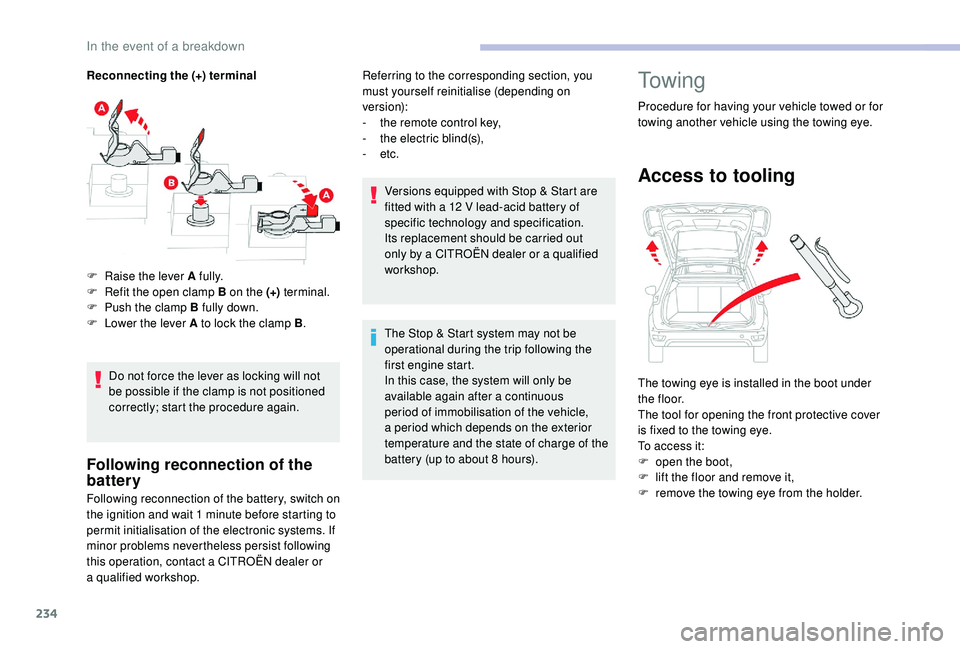 CITROEN C4 SPACETOURER 2022  Owners Manual 234
Reconnecting the (+) terminalDo not force the lever as locking will not 
be possible if the clamp is not positioned 
correctly; start the procedure again.
Following reconnection of the 
battery
Fo