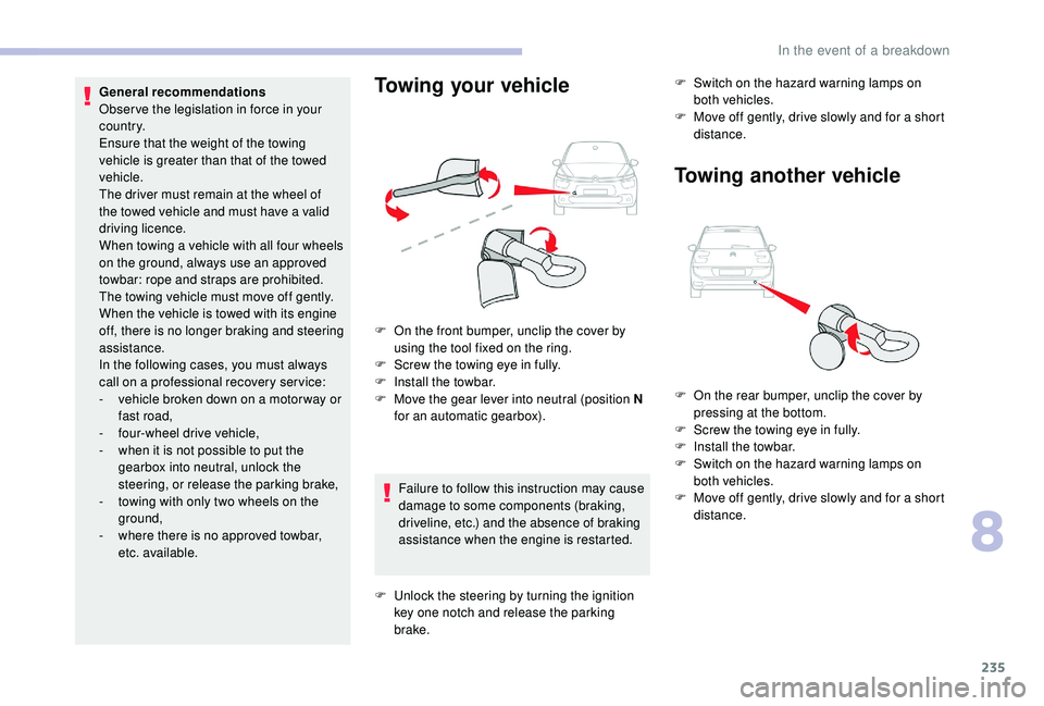 CITROEN C4 SPACETOURER 2022  Owners Manual 235
Failure to follow this instruction may cause 
damage to some components (braking, 
driveline, etc.) and the absence of braking 
assistance when the engine is restarted.F
 
S
 witch on the hazard w