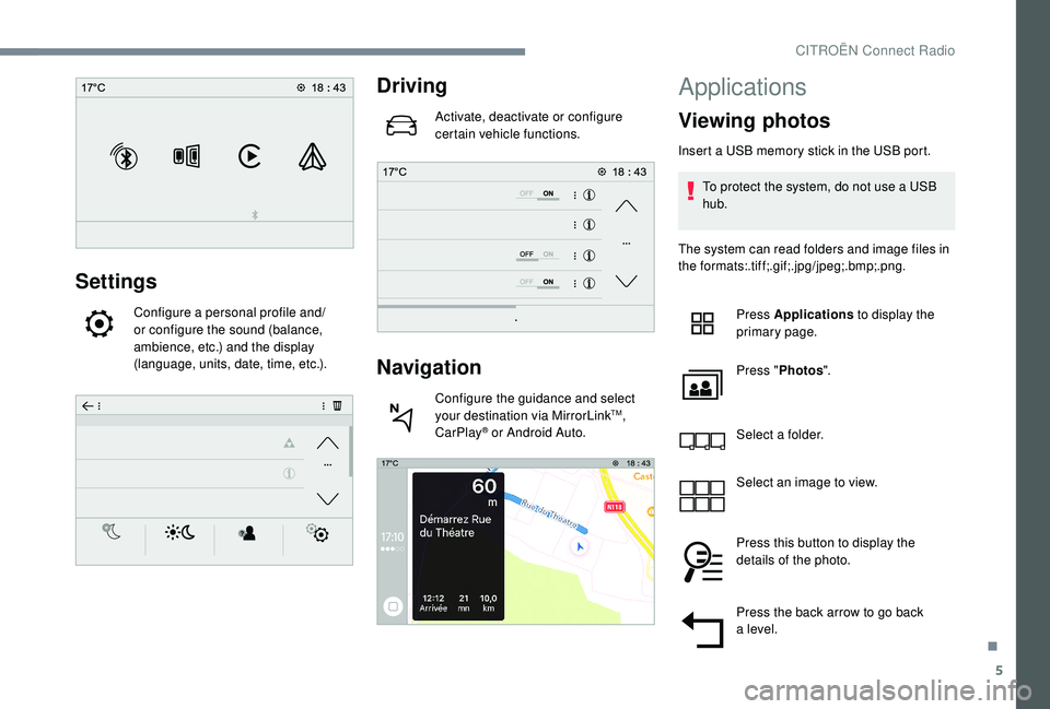 CITROEN C4 SPACETOURER 2022  Owners Manual 5
Settings
Configure a personal profile and/
o r configure the sound (balance, 
ambience, etc.) and the display 
(language, units, date, time, etc.).
Driving
Activate, deactivate or configure 
certain