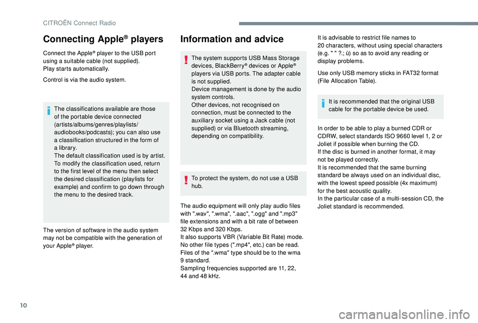 CITROEN C4 SPACETOURER 2022 Owners Manual 10
Connecting Apple® players
Connect the Apple® player to the USB port
using a
suitable cable (not supplied).
Play starts automatically.
Control is via the audio system.
The classifications availa CITROEN C4 SPACETOURER 2022 Owners Manual 10
Connecting Apple® players
Connect the Apple® player to the USB port
using a
suitable cable (not supplied).
Play starts automatically.
Control is via the audio system.
The classifications availa