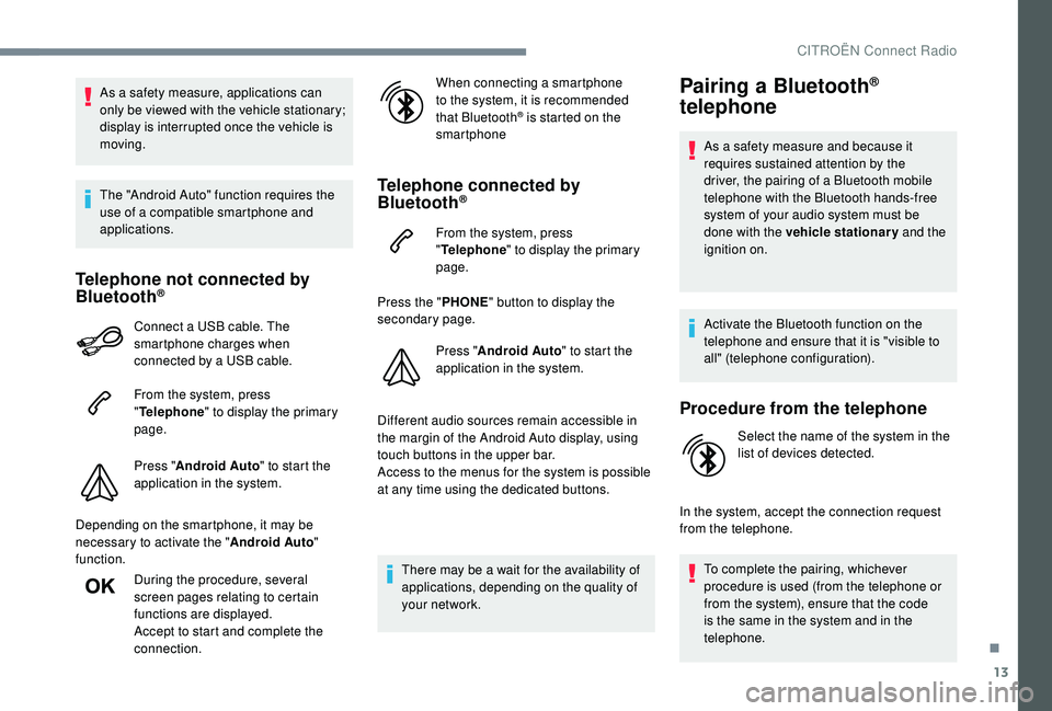 CITROEN C4 SPACETOURER 2022  Owners Manual 13
As a safety measure, applications can 
o nly be viewed with the vehicle stationary; 
display is interrupted once the vehicle is 
moving.
The "Android Auto" function requires the 
use of a
 