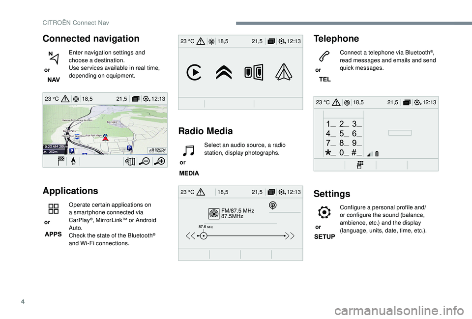 CITROEN C4 SPACETOURER 2022  Owners Manual 4
12:13
18,5 21,5
23 °C
FM/87.5 MHz
87.5MHz
12:13
18,5 21,5
23 °C
12:13
18,5 21,5
23 °C
12:13
18,5 21,5
23 °C
Connected navigation
 or  Enter navigation settings and 
choose a
 

destination.
Use 