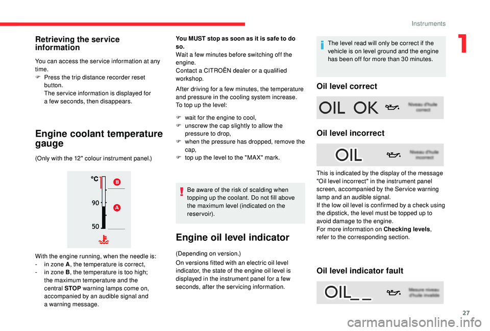 CITROEN C4 SPACETOURER 2022 Owners Manual 27
You can access the ser vice information at any 
time.
F 
P
 ress the trip distance recorder reset 
button.
The ser vice information is displayed for 
a
 

few seconds, then disappears.
Engine coola