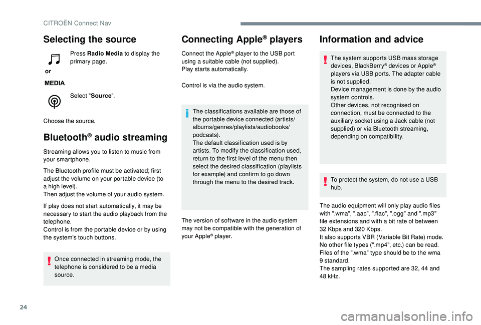 CITROEN C4 SPACETOURER 2022  Owners Manual 24
Selecting the source
 or Press Radio Media
 to display the 
primary page.
Select " Source".
Choose the source.
Bluetooth® audio streaming
Streaming allows you to listen to music from 
your