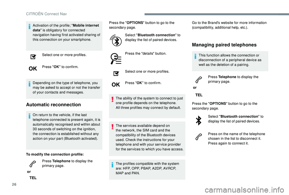 CITROEN C4 SPACETOURER 2022  Owners Manual 26
Activation of the profile; "Mobile internet 
data " is obligatory for connected 
navigation having first activated sharing of 
this connection on your smartphone.
Select one or more profile