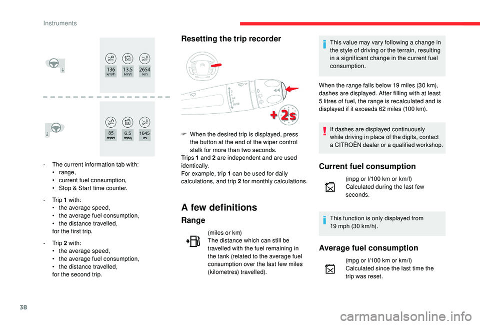 CITROEN C4 SPACETOURER 2022 Owners Guide 38
- The current information tab with:• range,
•
c
urrent fuel consumption,
•
S
top & Start time counter.
-
Trip 1
with:
•
t
he average speed,
•
t
he average fuel consumption CITROEN C4 SPACETOURER 2022 Owners Guide 38
- The current information tab with:• range,
•
c
urrent fuel consumption,
•
S
top & Start time counter.
-
Trip 1
with:
•
t
he average speed,
•
t
he average fuel consumption