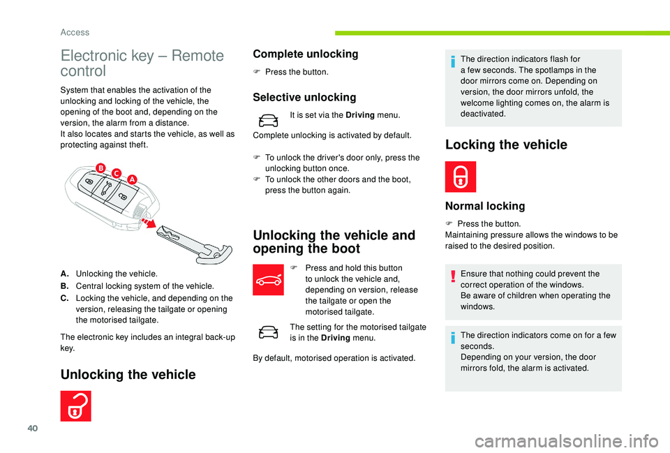 CITROEN C4 SPACETOURER 2022 Service Manual 40
Electronic key – Remote
control
System that enables the activation of the
unlocking and locking of the vehicle, the
opening of the boot and, depending on the
version, the alarm from a distan CITROEN C4 SPACETOURER 2022 Service Manual 40
Electronic key – Remote
control
System that enables the activation of the
unlocking and locking of the vehicle, the
opening of the boot and, depending on the
version, the alarm from a distan